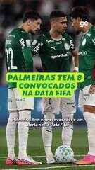 Palmeiras tem oito convocados e um alerta nesta pausa para Data Fifa