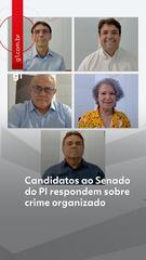 Candidatos ao Senado do PI respondem sobre crime organizado